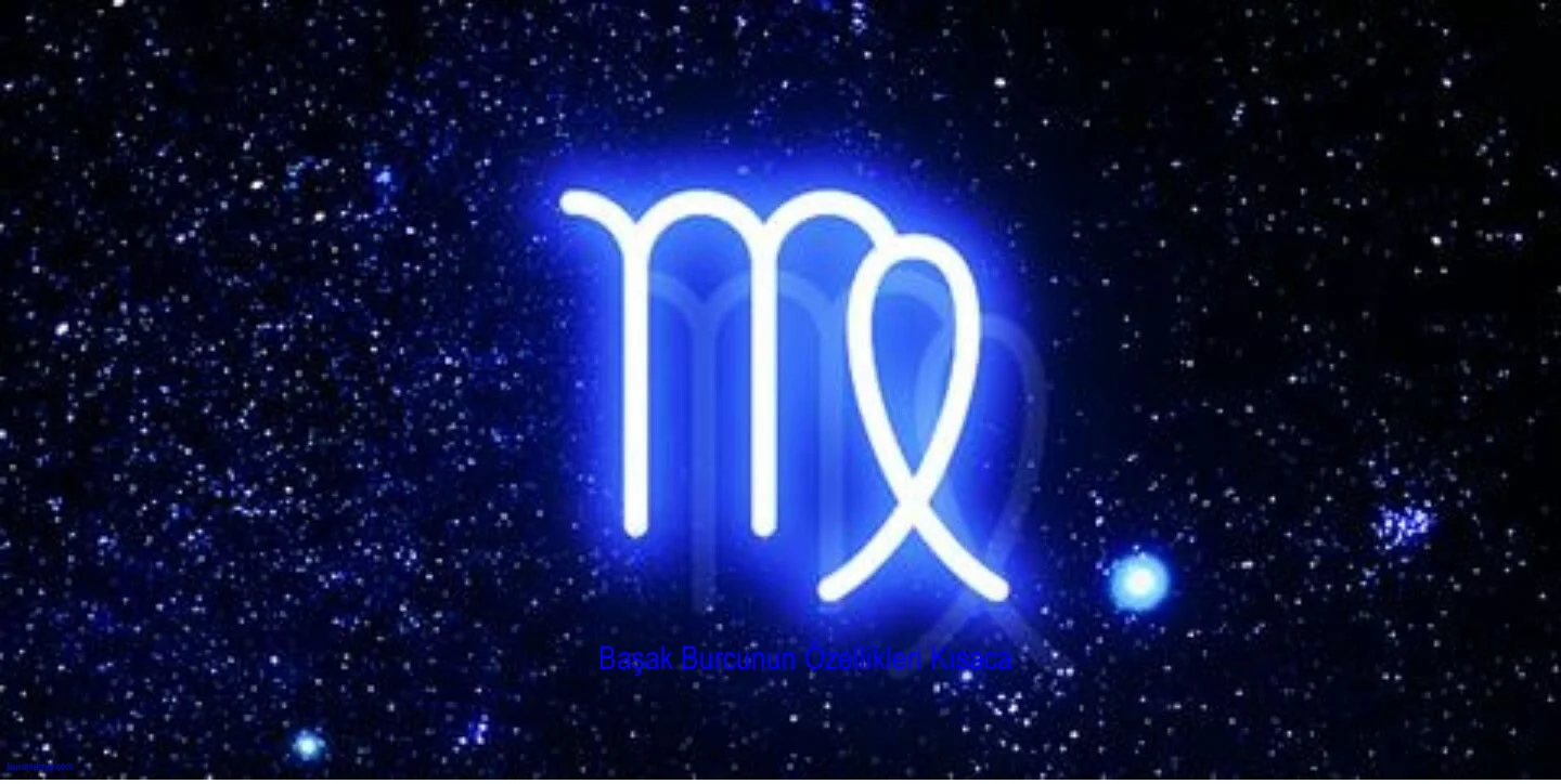 Başak Burcunun Özellikleri Kısaca