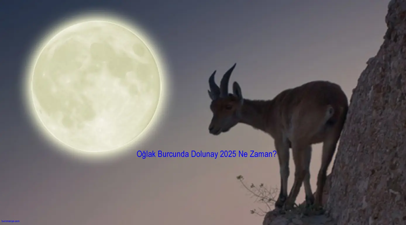 Oğlak Burcunda Dolunay 2025 Ne Zaman