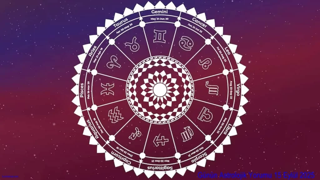 Günün Astrolojik Yorumu 15 Eylül 2025 Pazartesi