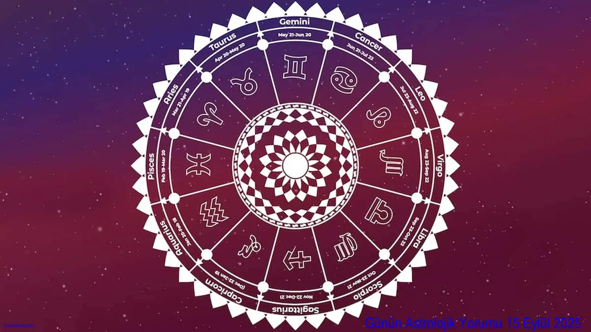 Günün Astrolojik Yorumu 15 Eylül 2025 Pazartesi