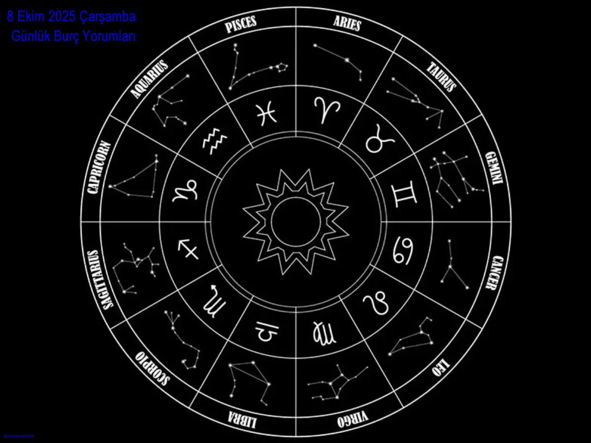 8 Ekim 2025 Çarşamba Günlük Burç Yorumları