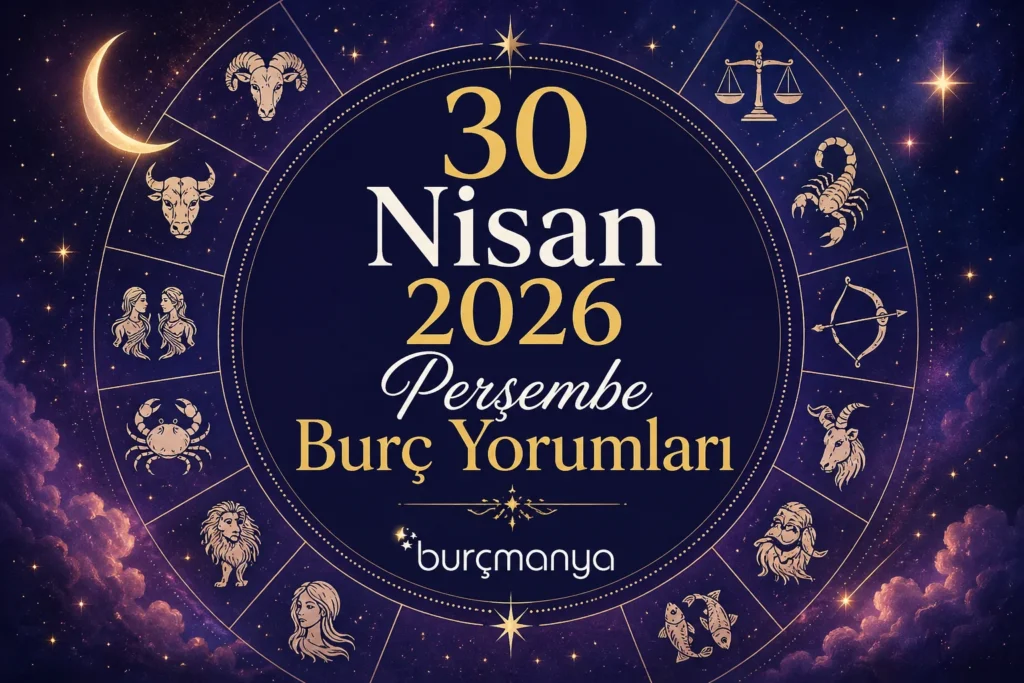 30 Nisan 2026 Perşembe Burç Yorumları