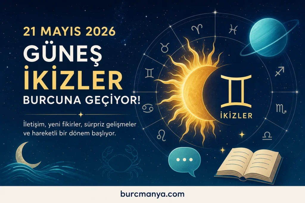 21 Mayıs 2026 Güneş İkizler Burcuna Geçiyor