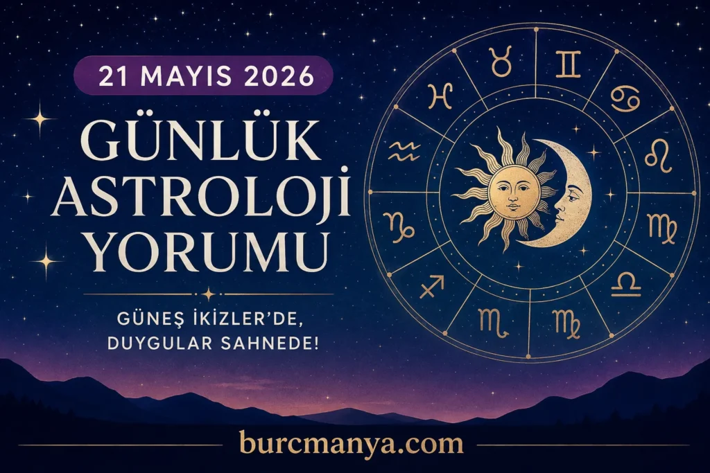 21 Mayıs 2026 Günlük Astroloji Yorumu