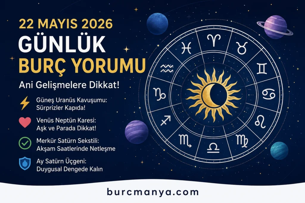 22 Mayıs 2026 Günlük Burç Yorumu