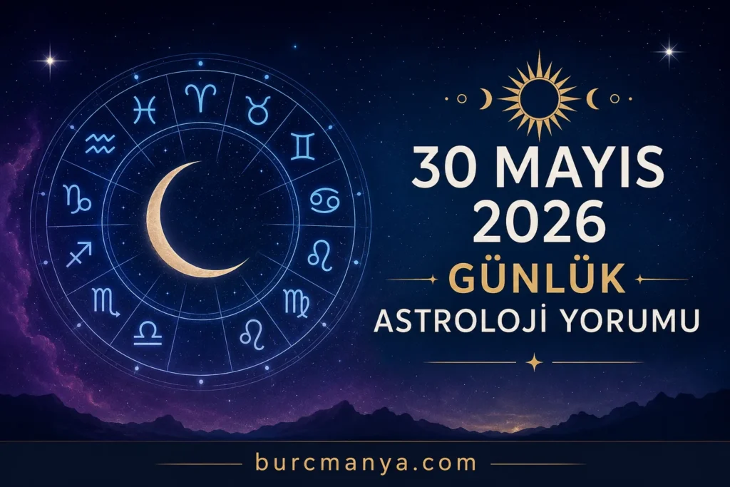 30 Mayıs 2026 Günlük Astroloji Yorumu