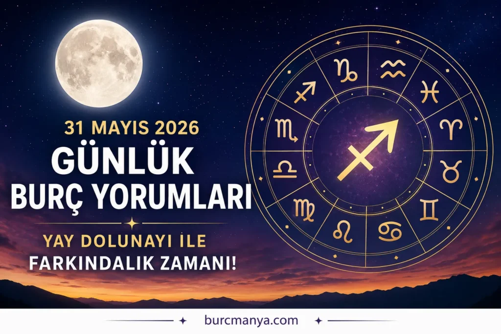 31 Mayıs 2026 Günlük Burç Yorumları