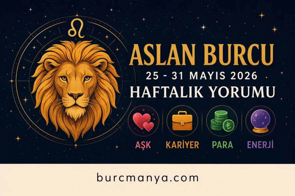 Aslan Burcu 25-31 Mayıs 2026 Haftalık Yorumu