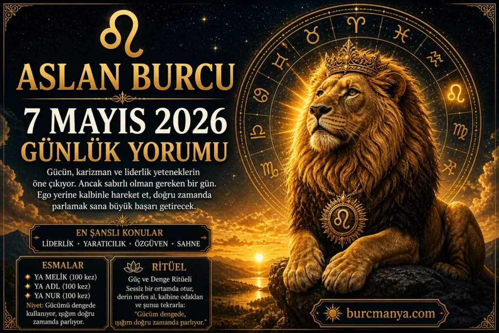 Aslan Burcu 7 Mayıs 2026 Günlük Yorumu