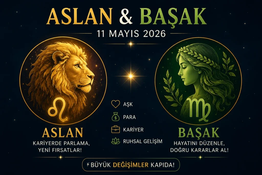 Aslan Ve Başak Burcu 11 Mayıs 2026 Yorumları