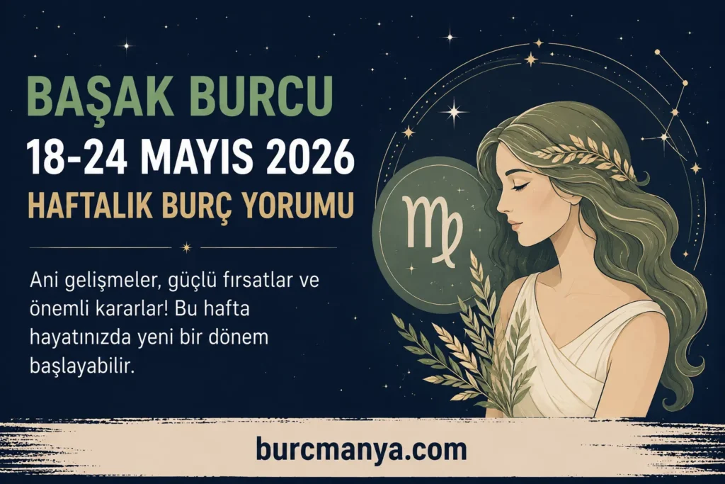 Başak Burcu 18-24 Mayıs 2026 Haftalık Burç Yorumu
