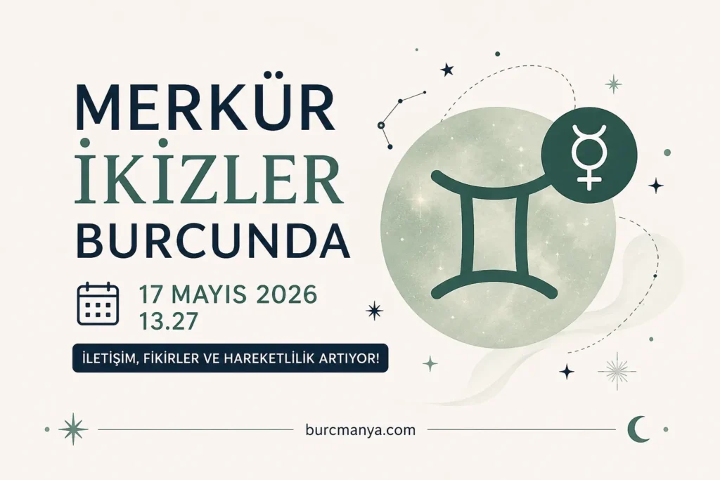 Merkür 17 Mayıs 2026'da İkizler Burcuna Geçiyor