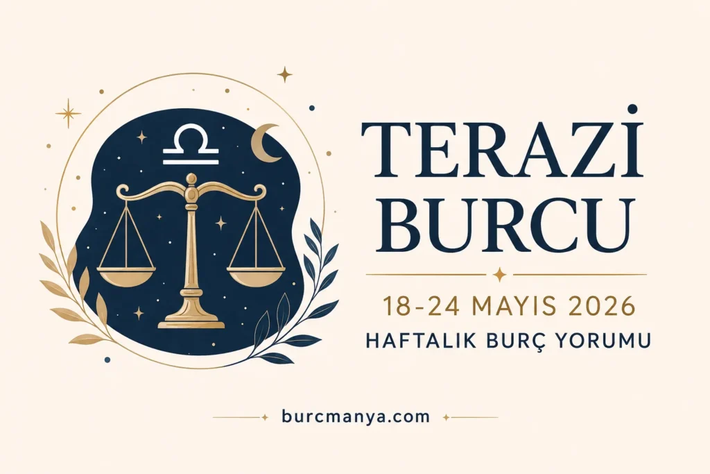 Terazi Burcu 18-24 Mayıs 2026 Haftalık Burç Yorumu