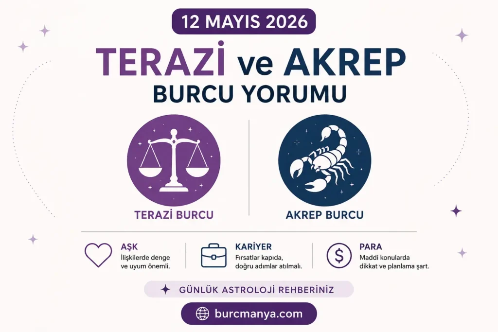 12 Mayıs 2026 Salı Terazi Ve Akrep Burcu Günlük Yorumu