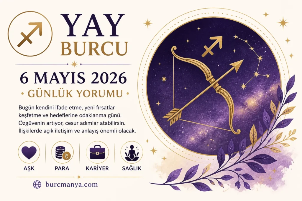 Yay Burcu 6 Mayıs 2026 Yorumu