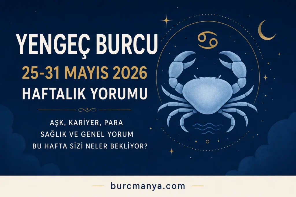 Yengeç Burcu 25-31 Mayıs 2025 Haftalık Yorumu