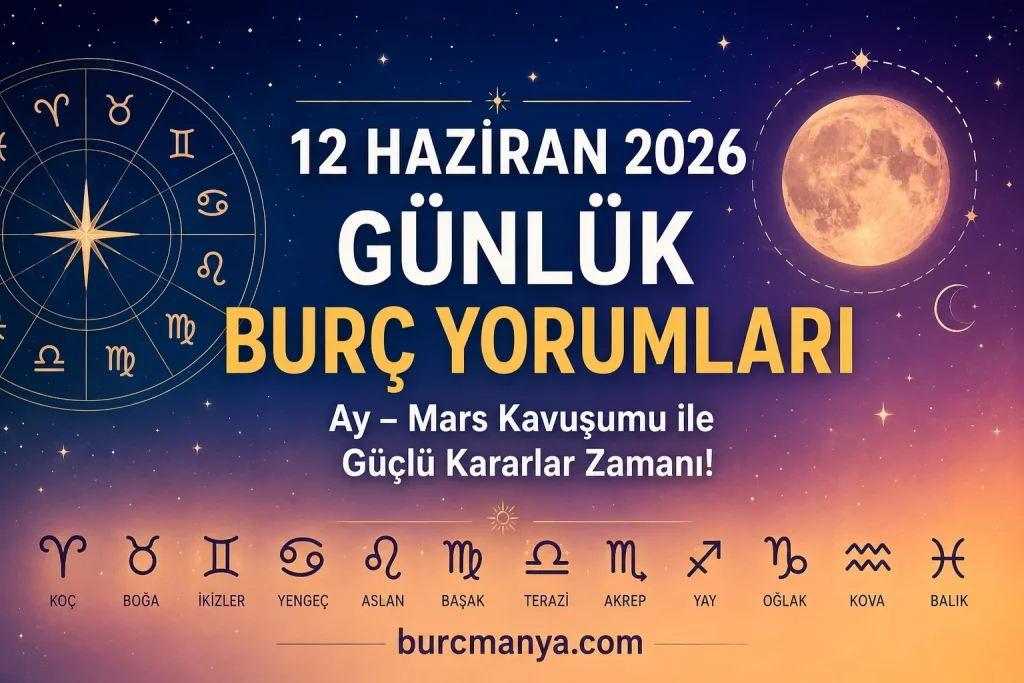 12 Haziran 2026 Cuma Günlük Burç Yorumları