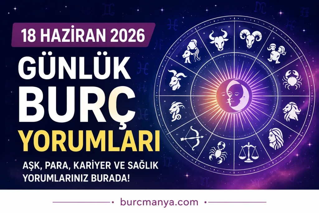 18 Haziran 2026 Günlük Burç Yorumları