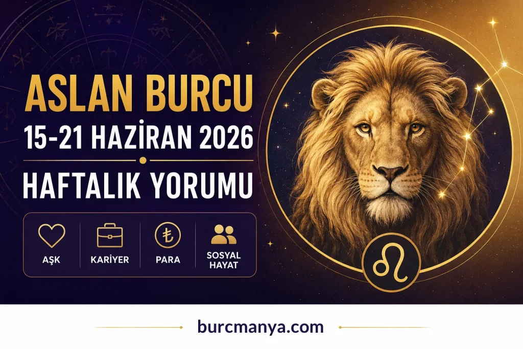 Aslan Burcu 15-21 Haziran 2026 Haftalık Burç Yorumu