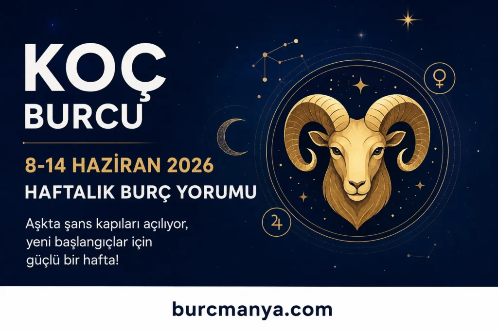 Koç Burcu 8-14 Haziran 2026 Haftalık Burç Yorumu