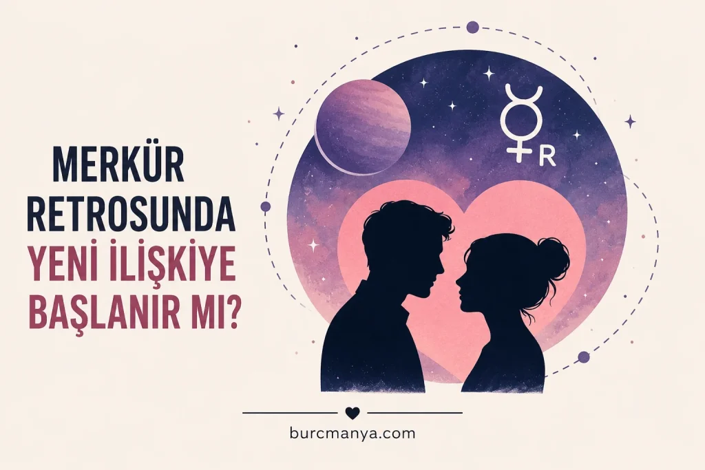 Merkür Retrosunda Yeni İlişkiye Başlanır Mı