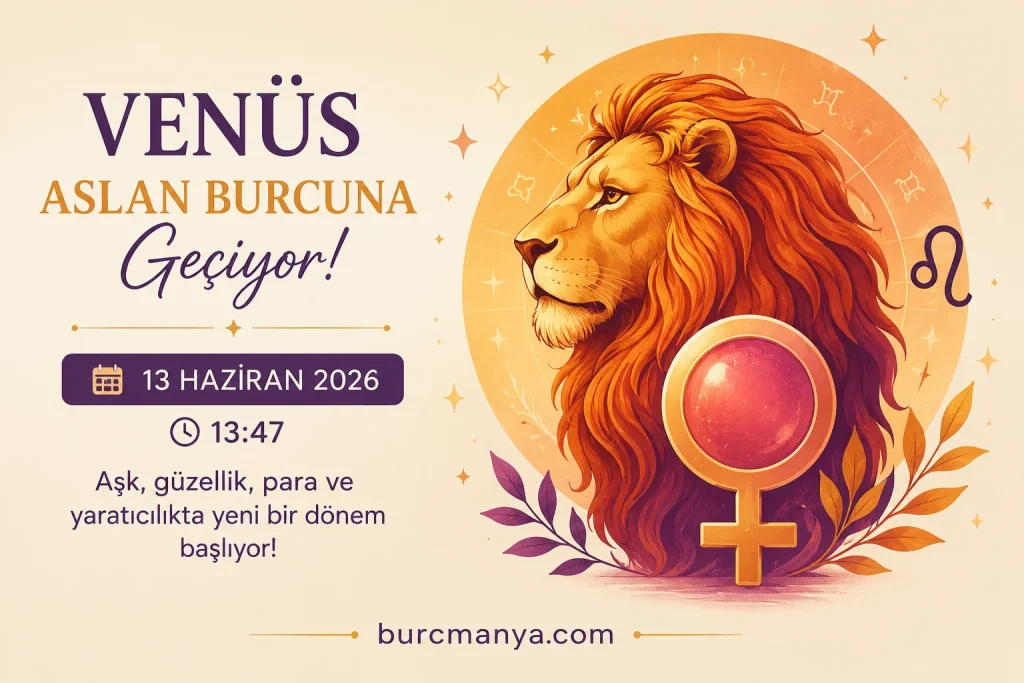 Venüs Aslan Burcuna Geçiyor 13 Haziran 2026