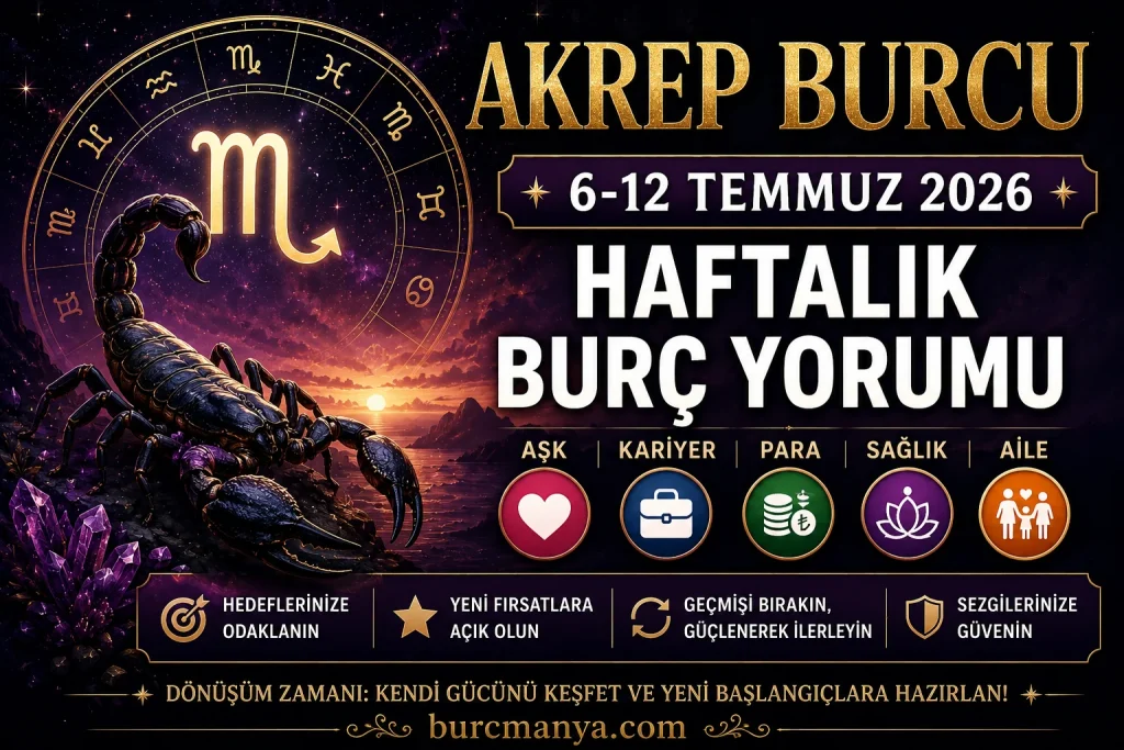 Akrep Burcu 6-12 Temmuz 2026 Haftalık Burç Yorumu