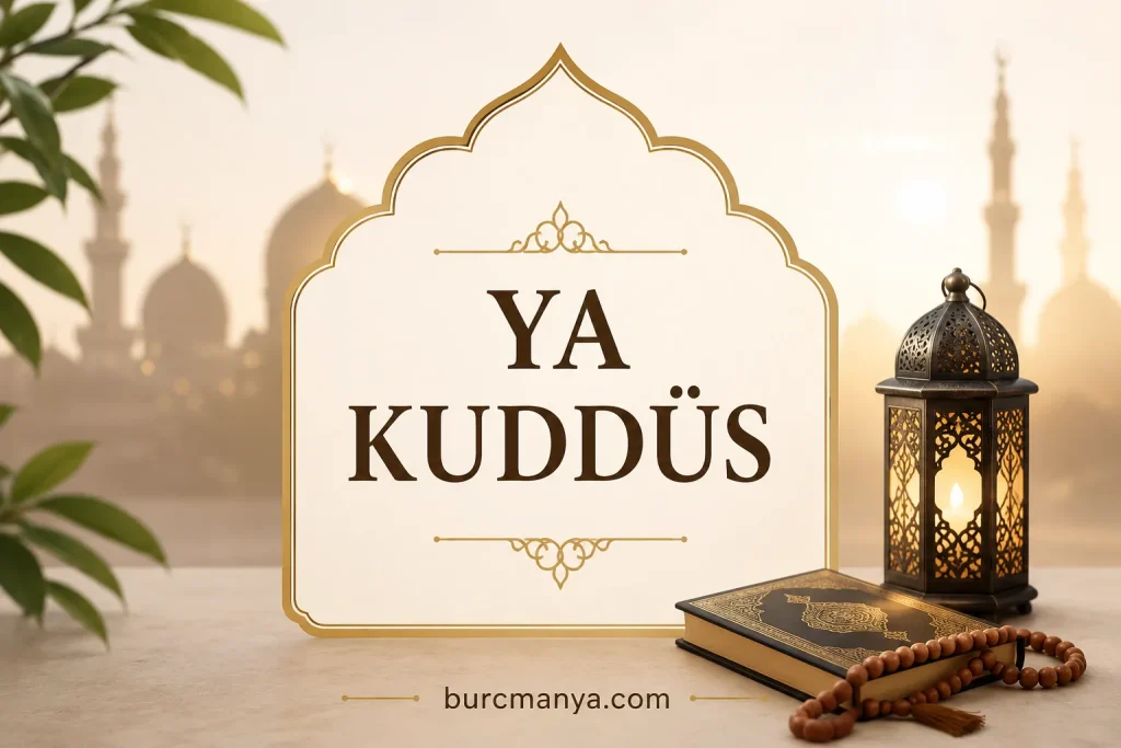 Ya Kuddüs Esması Ne İçin Çekilir