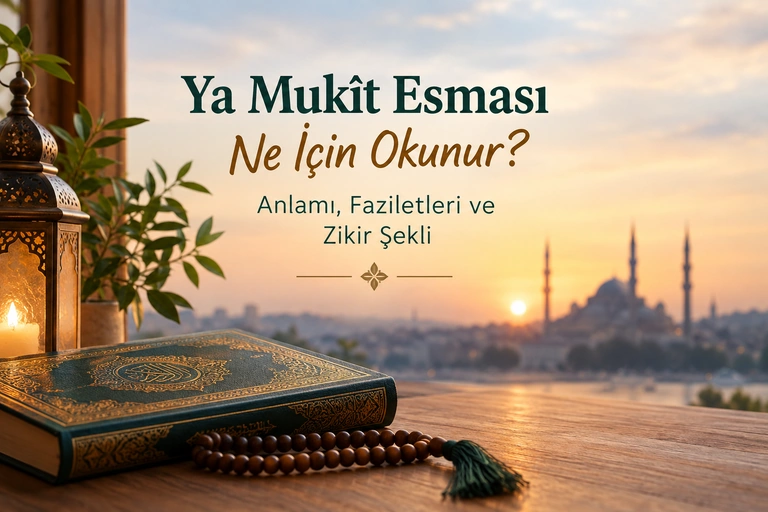 Ya Mukît esması ne için okunur, anlamı ve faziletleri